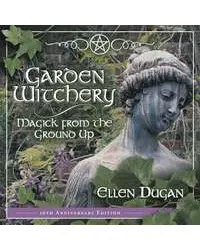 Garden Witchery - Magick from the Ground Up