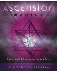 Ascension Magick - Ritual, Myth and Healing for the New Aeon