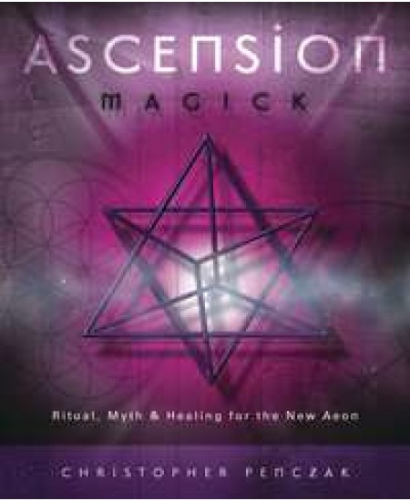 Ascension Magick - Ritual, Myth and Healing for the New Aeon