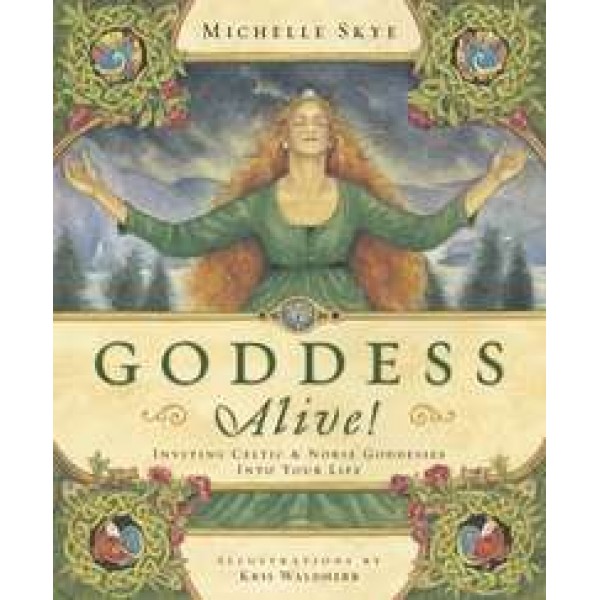 Goddess Alive! Inviting Celtic and Norse Goddessess into your Life