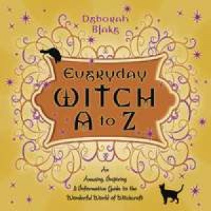 Everyday Witch A-Z - An Informative Guide to Witchcraft