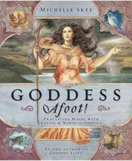 Goddess Afoot! Practicing Magic with Celtic and Norse Goddesses