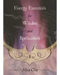 Energy Essentials for Witches and Spellcasters