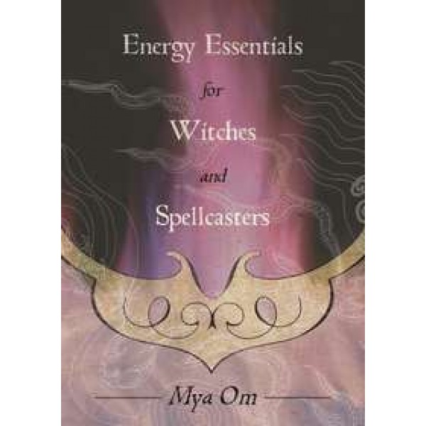 Energy Essentials for Witches and Spellcasters