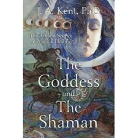 Goddess and the Shaman - Art and Science of Magical Healing