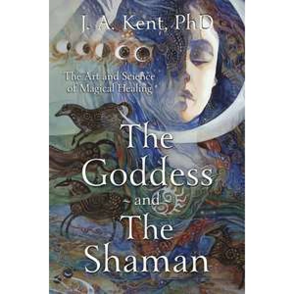 Goddess and the Shaman - Art and Science of Magical Healing