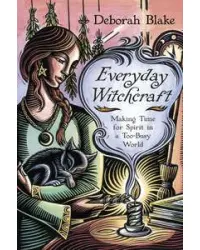 Everyday Witchcraft - Making Time for Spirit in a Too-Busy World