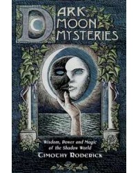 Dark Moon Mysteries - Wisdom, Power, and Magic of the Shadow World