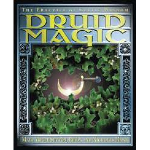Druid Magic - The Practice of Celtic Wisdom