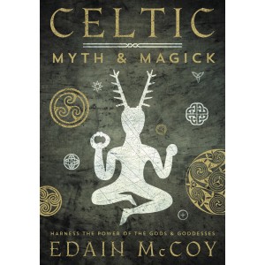 Celtic Myth and Magick - Harness the Power of the Gods