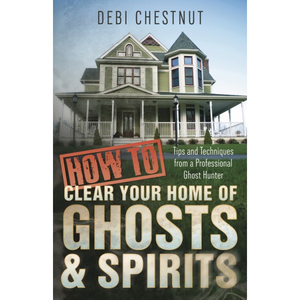 How to Clear Your Home of Ghosts & Spirits