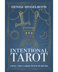 Intentional Tarot - Using the Cards with Purpose