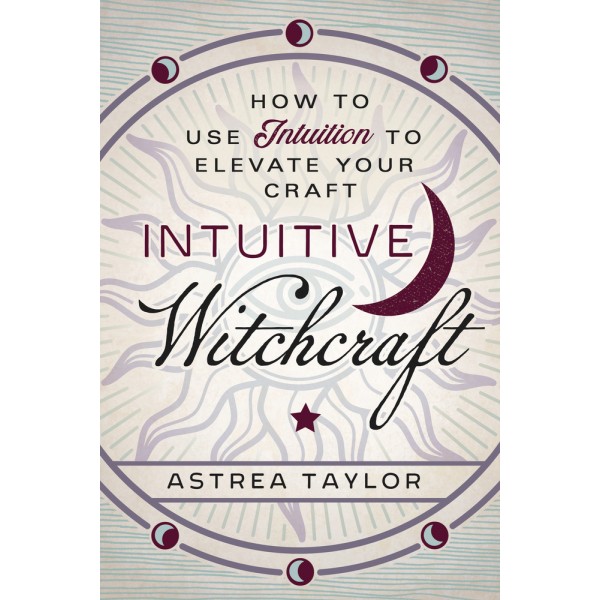 Intuitive Witchcraft: Using Intuition to Elevate Your Craft