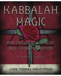 Kabbalah, Magic & the Great Work of Self Transformation