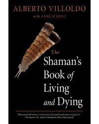 The Shaman's Book of Living and dying