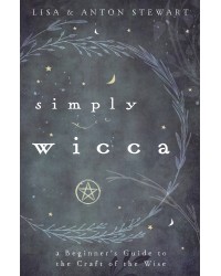 Simply Wicca - A Beginners Guide to the Craft of the Wise