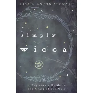 Simply Wicca - A Beginners Guide to the Craft of the Wise