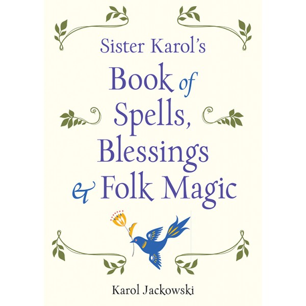 Sister Karol's Book of Spells, Blessings & Folk Magic