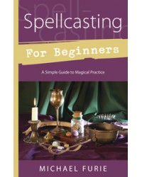 Spellcasting for Beginners - A Simple Guide to Magical Practice