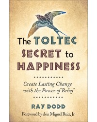 The Toltec Secret to Happiness