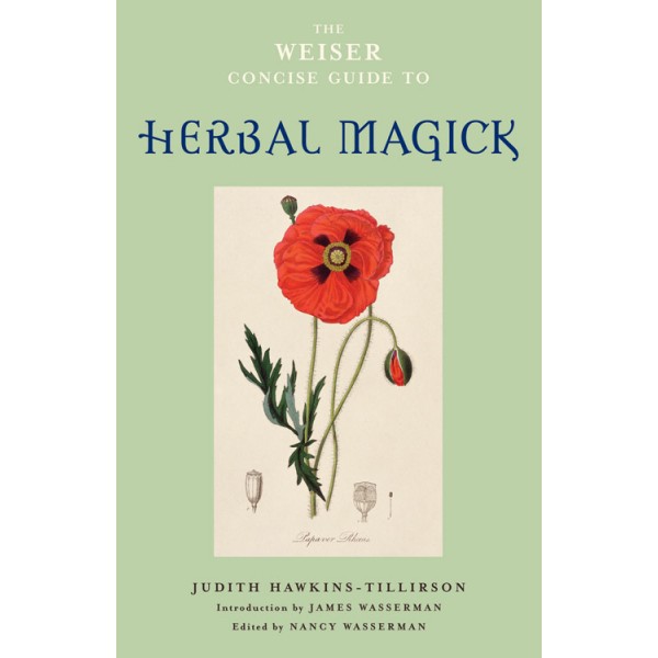 The Weiser Concise Guide to Herbal Magick