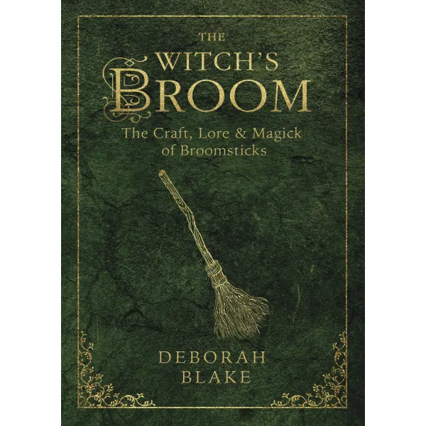 The Witch's Broom - Craft, Lore and Magick of Broomsticks
