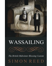 Wassailing - The British Midwinter Blessing Custom