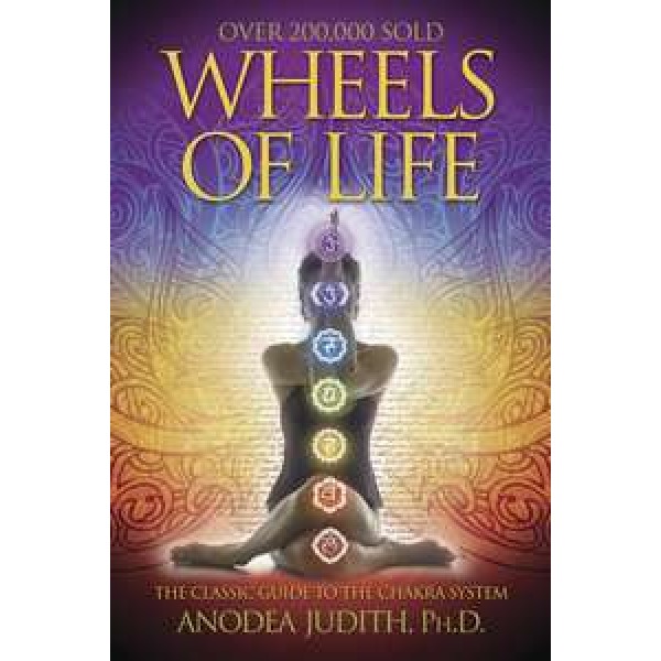 Wheels of Life - The Classic Guide to the Chakra System